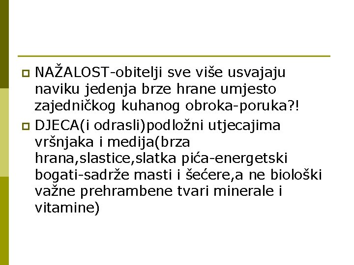 NAŽALOST-obitelji sve više usvajaju naviku jedenja brze hrane umjesto zajedničkog kuhanog obroka-poruka? ! p