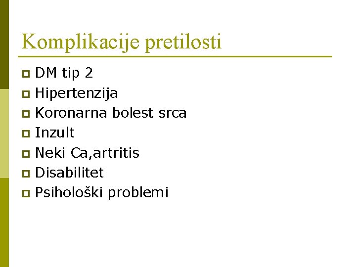 Komplikacije pretilosti DM tip 2 p Hipertenzija p Koronarna bolest srca p Inzult p