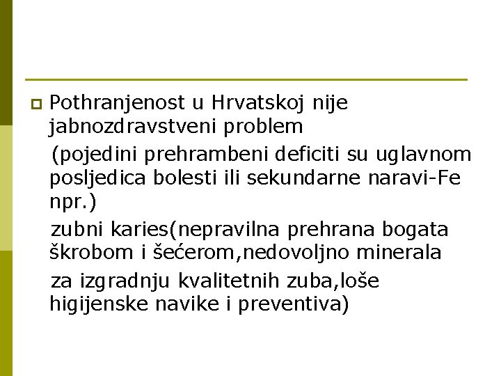 p Pothranjenost u Hrvatskoj nije jabnozdravstveni problem (pojedini prehrambeni deficiti su uglavnom posljedica bolesti