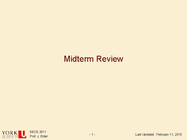 Midterm Review EECS 2011 Prof. J. Elder -1 - Last Updated: February 11, 2015 Midterm Review EECS 2011 Prof. J. Elder -1 - Last Updated: February 11, 2015