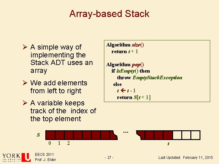 Array-based Stack Ø A simple way of implementing the Stack ADT uses an array Array-based Stack Ø A simple way of implementing the Stack ADT uses an array