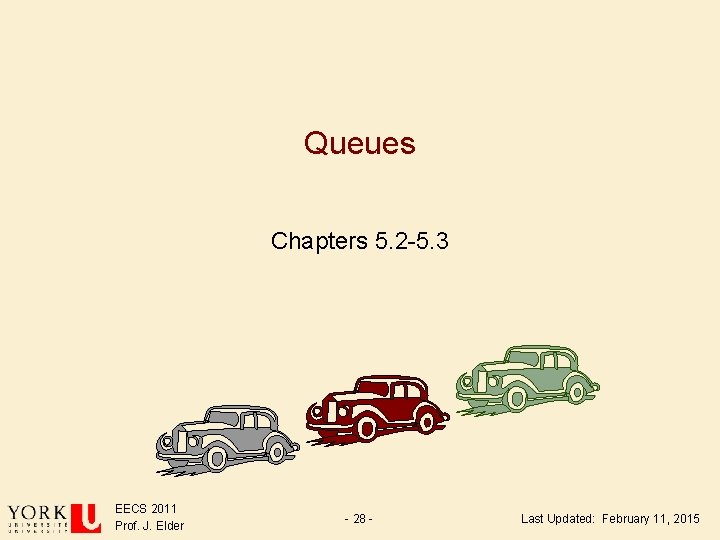 Queues Chapters 5. 2 -5. 3 EECS 2011 Prof. J. Elder - 28 - Queues Chapters 5. 2 -5. 3 EECS 2011 Prof. J. Elder - 28 -