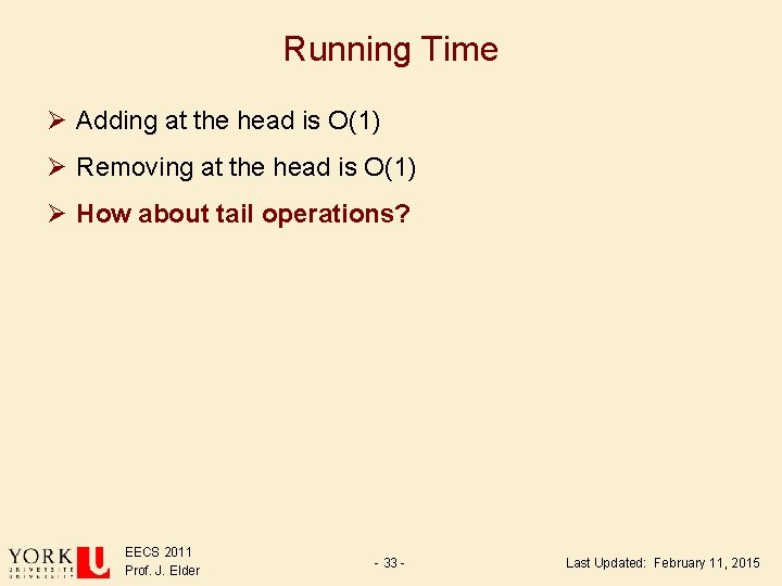 Running Time Ø Adding at the head is O(1) Ø Removing at the head Running Time Ø Adding at the head is O(1) Ø Removing at the head