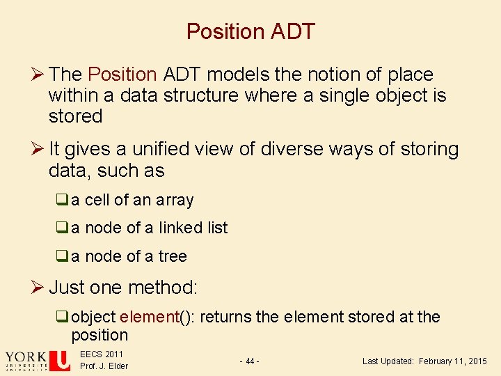 Position ADT Ø The Position ADT models the notion of place within a data Position ADT Ø The Position ADT models the notion of place within a data