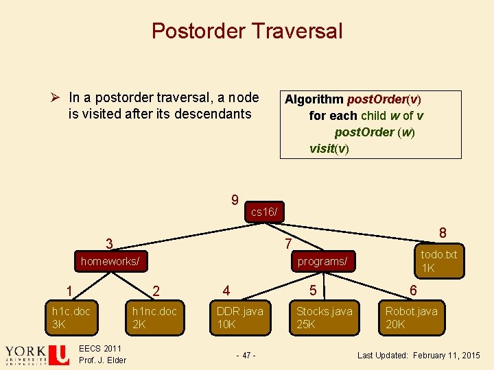 Postorder Traversal Ø In a postorder traversal, a node is visited after its descendants Postorder Traversal Ø In a postorder traversal, a node is visited after its descendants