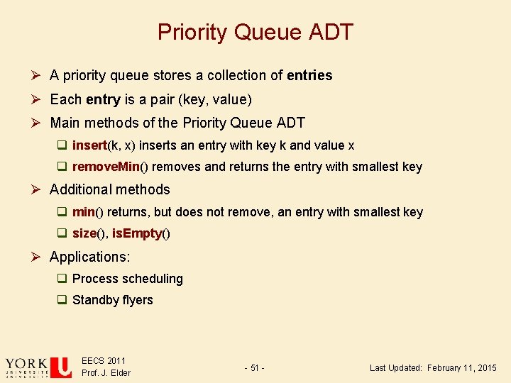 Priority Queue ADT Ø A priority queue stores a collection of entries Ø Each Priority Queue ADT Ø A priority queue stores a collection of entries Ø Each