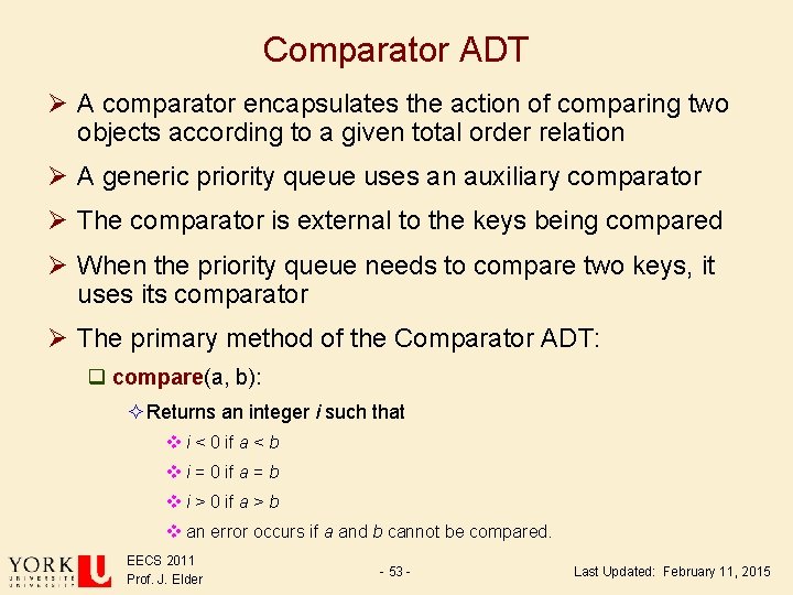 Comparator ADT Ø A comparator encapsulates the action of comparing two objects according to Comparator ADT Ø A comparator encapsulates the action of comparing two objects according to