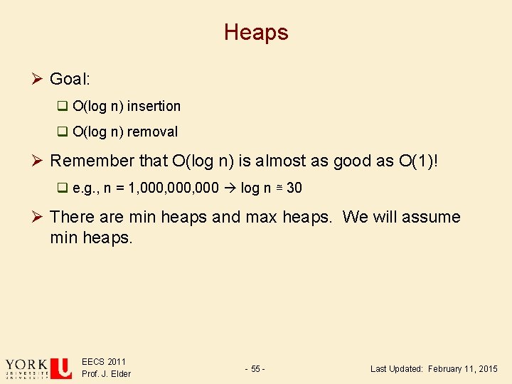 Heaps Ø Goal: q O(log n) insertion q O(log n) removal Ø Remember that Heaps Ø Goal: q O(log n) insertion q O(log n) removal Ø Remember that