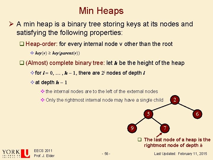 Min Heaps Ø A min heap is a binary tree storing keys at its Min Heaps Ø A min heap is a binary tree storing keys at its