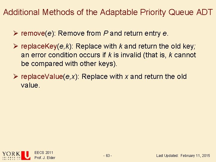 Additional Methods of the Adaptable Priority Queue ADT Ø remove(e): Remove from P and Additional Methods of the Adaptable Priority Queue ADT Ø remove(e): Remove from P and