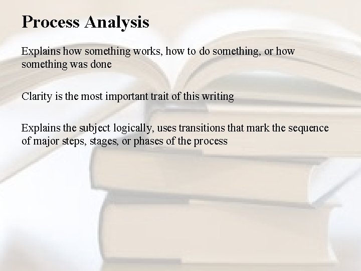 Process Analysis Explains how something works, how to do something, or how something was