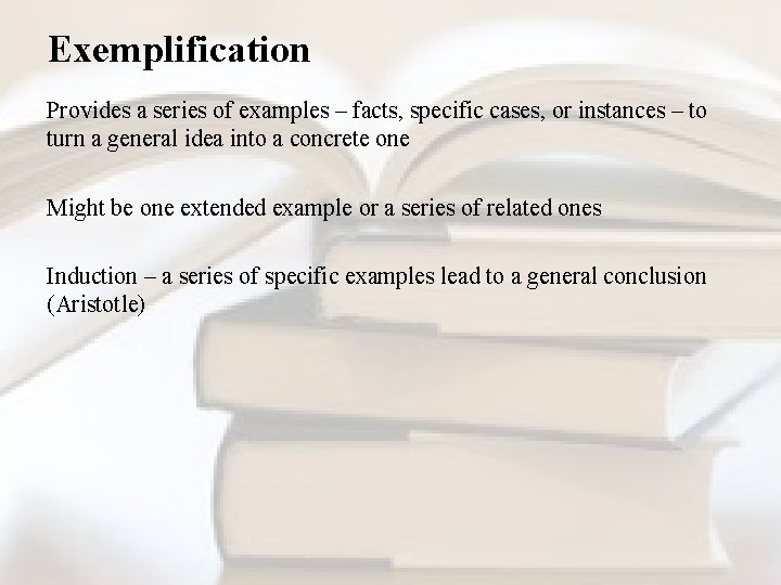 Exemplification Provides a series of examples – facts, specific cases, or instances – to