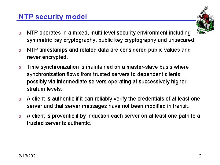 NTP security model o NTP operates in a mixed, multi-level security environment including symmetric