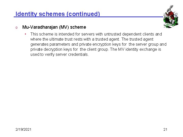 Identity schemes (continued) o Mu-Varadharajan (MV) scheme • This scheme is intended for servers