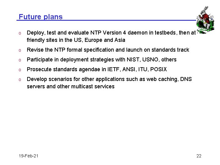 Future plans o Deploy, test and evaluate NTP Version 4 daemon in testbeds, then