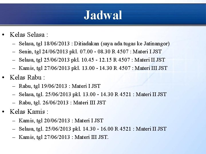 Jadwal • Kelas Selasa : – – Selasa, tgl 18/06/2013 : Ditiadakan (saya ada