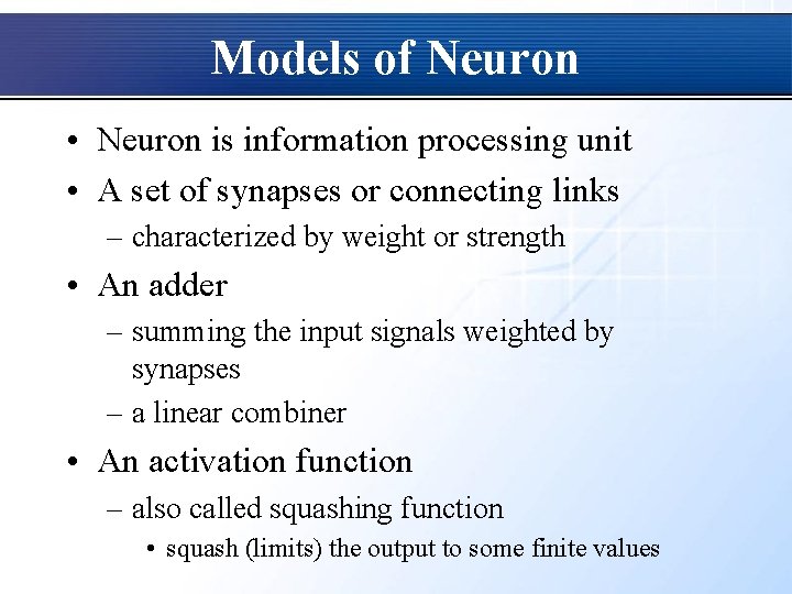 Models of Neuron • Neuron is information processing unit • A set of synapses