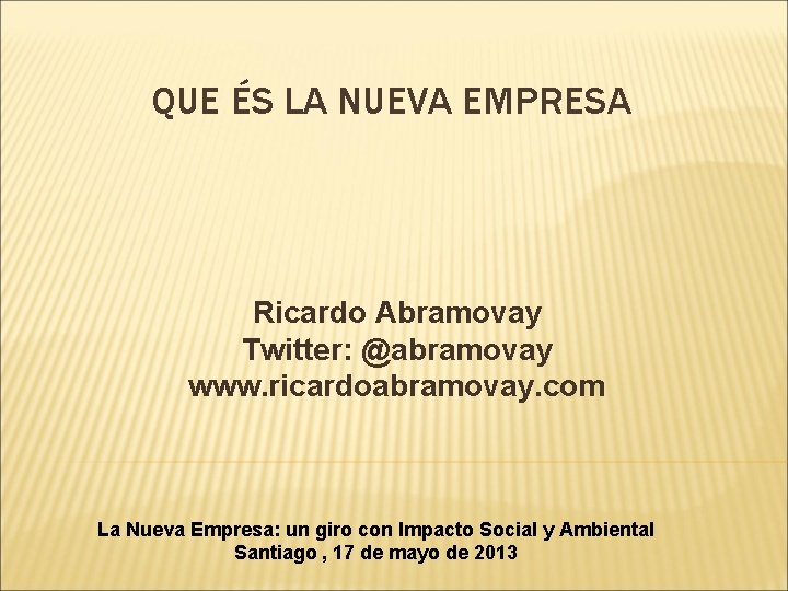 QUE ÉS LA NUEVA EMPRESA Ricardo Abramovay Twitter: @abramovay www. ricardoabramovay. com La Nueva