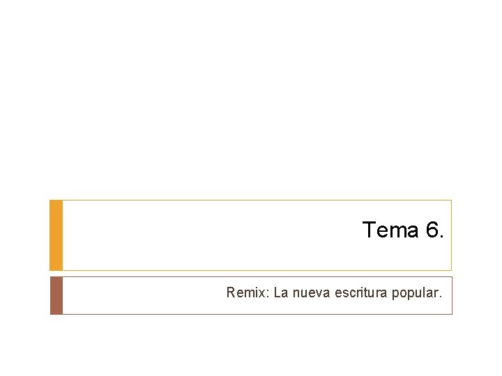 Tema 6. Remix: La nueva escritura popular. 