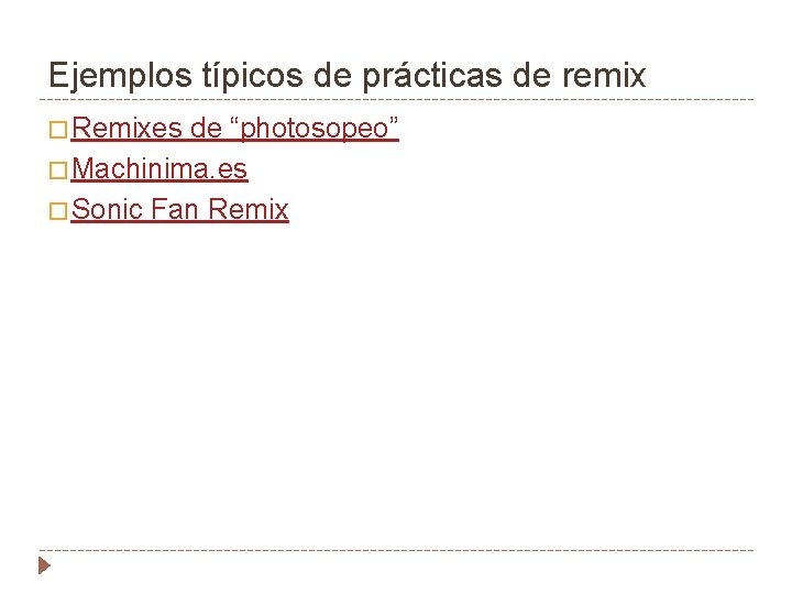 Ejemplos típicos de prácticas de remix � Remixes de “photosopeo” � Machinima. es �