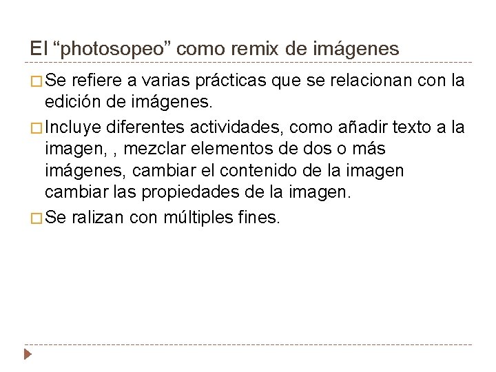 El “photosopeo” como remix de imágenes � Se refiere a varias prácticas que se