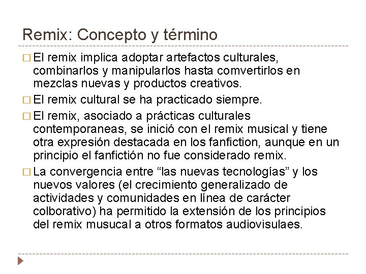 Remix: Concepto y término � El remix implica adoptar artefactos culturales, combinarlos y manipularlos