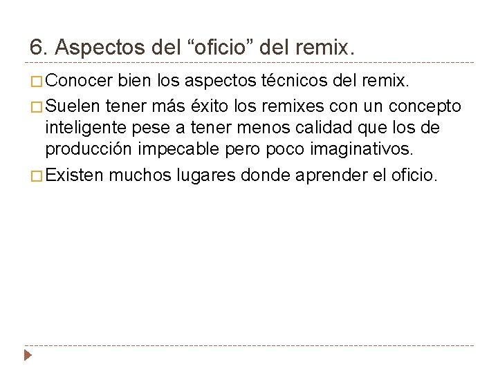 6. Aspectos del “oficio” del remix. � Conocer bien los aspectos técnicos del remix.