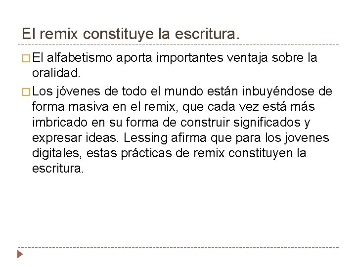 El remix constituye la escritura. � El alfabetismo aporta importantes ventaja sobre la oralidad.