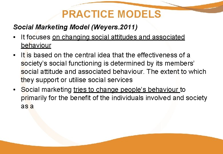 PRACTICE MODELS Social Marketing Model (Weyers. 2011) • It focuses on changing social attitudes