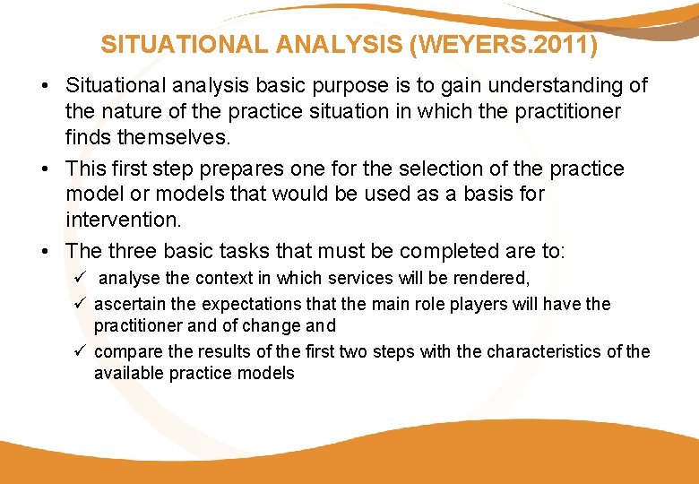 SITUATIONAL ANALYSIS (WEYERS. 2011) • Situational analysis basic purpose is to gain understanding of