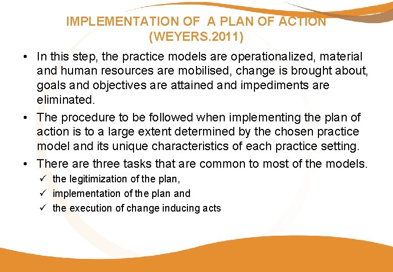 IMPLEMENTATION OF A PLAN OF ACTION (WEYERS. 2011) • In this step, the practice