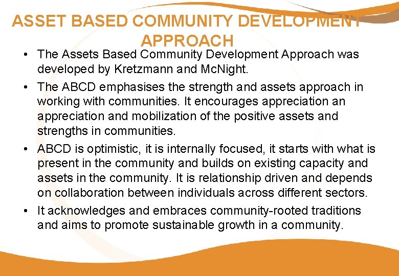 ASSET BASED COMMUNITY DEVELOPMENT APPROACH • The Assets Based Community Development Approach was developed