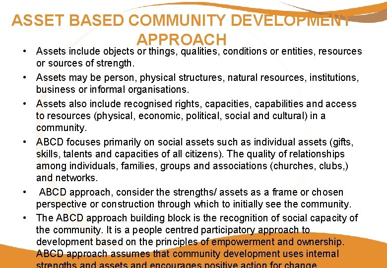 ASSET BASED COMMUNITY DEVELOPMENT APPROACH • Assets include objects or things, qualities, conditions or