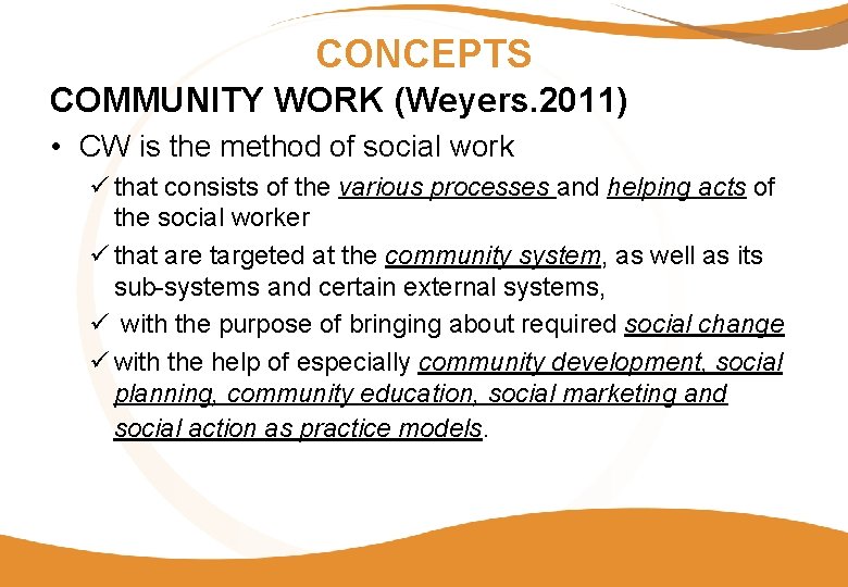 CONCEPTS COMMUNITY WORK (Weyers. 2011) • CW is the method of social work ü