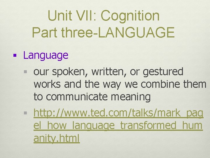 Unit VII: Cognition Part three-LANGUAGE § Language § our spoken, written, or gestured works