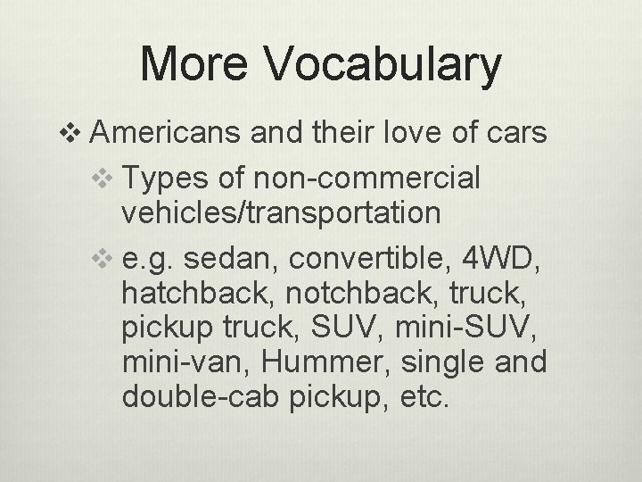 More Vocabulary v Americans and their love of cars v Types of non-commercial vehicles/transportation