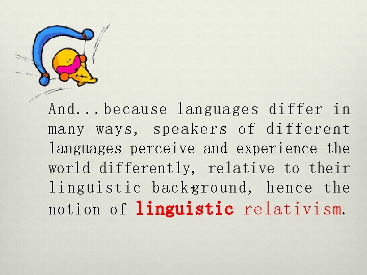 And. . . because languages differ in many ways, speakers of different languages perceive