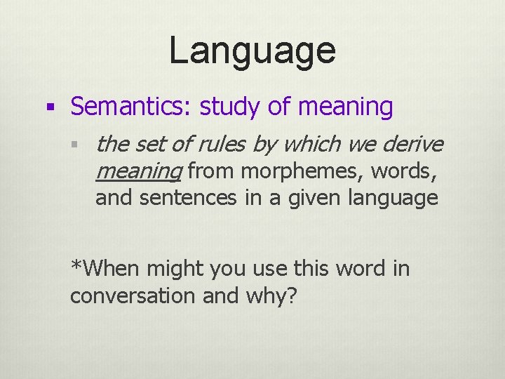 Language § Semantics: study of meaning § the set of rules by which we