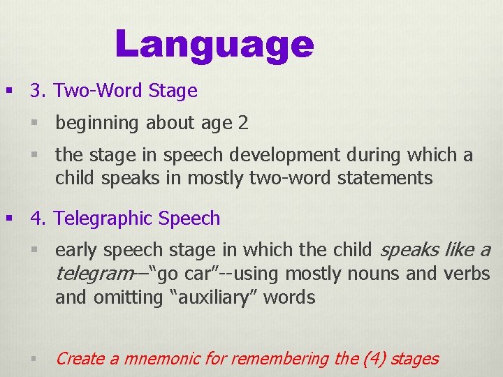 Language § 3. Two-Word Stage § beginning about age 2 § the stage in