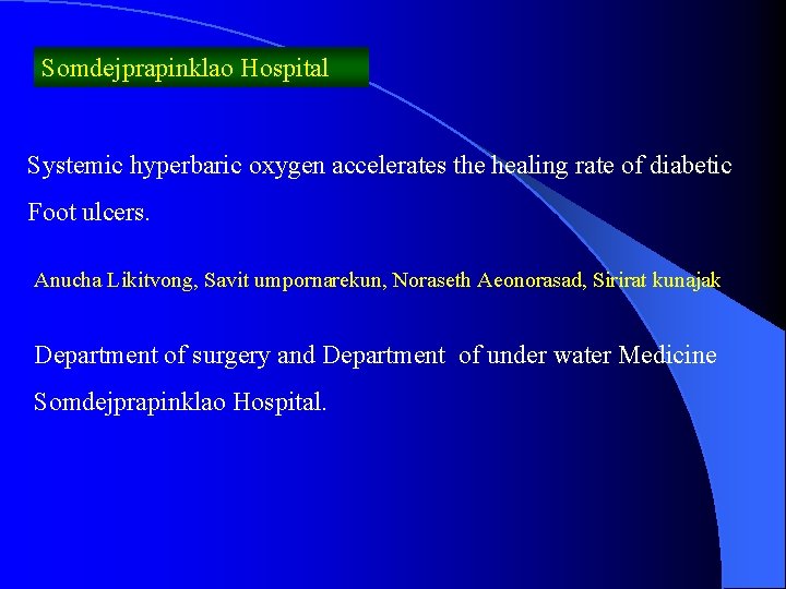 Somdejprapinklao Hospital Systemic hyperbaric oxygen accelerates the healing rate of diabetic Foot ulcers. Anucha