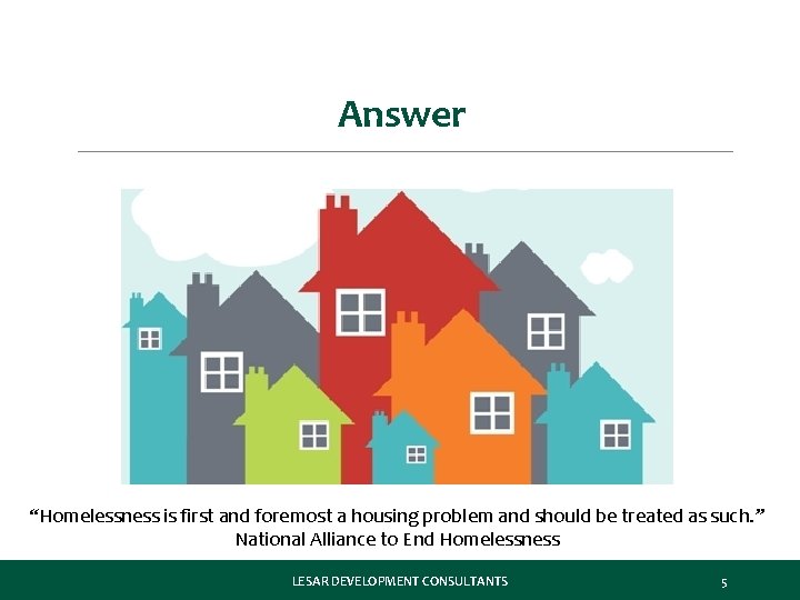 Answer “Homelessness is first and foremost a housing problem and should be treated as