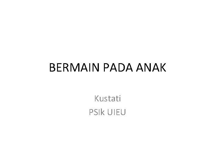 BERMAIN PADA ANAK Kustati PSIk UIEU 