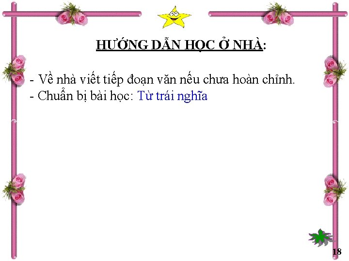 HƯỚNG DẪN HỌC Ở NHÀ: - Về nhà viết tiếp đoạn văn nếu chưa