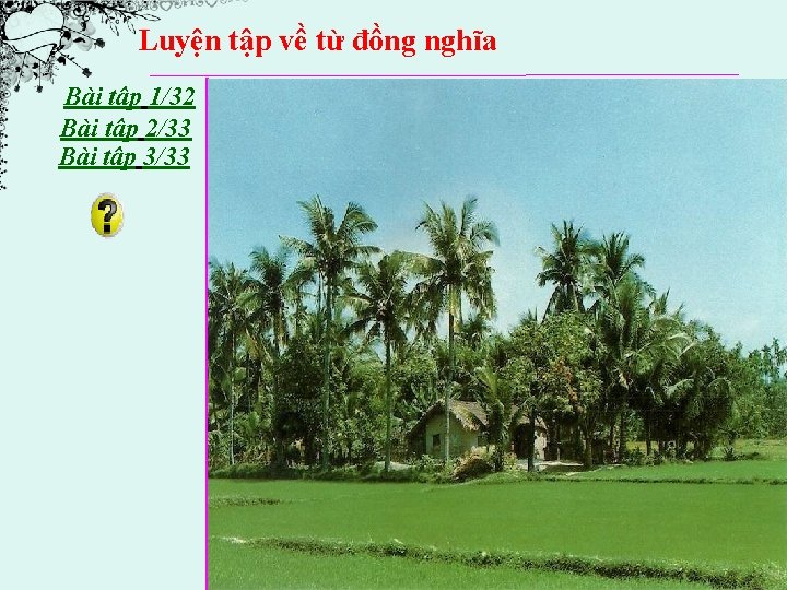 Luyện tập về từ đồng nghĩa Bài tập 1/32 Bài tập 2/33 Bài tập