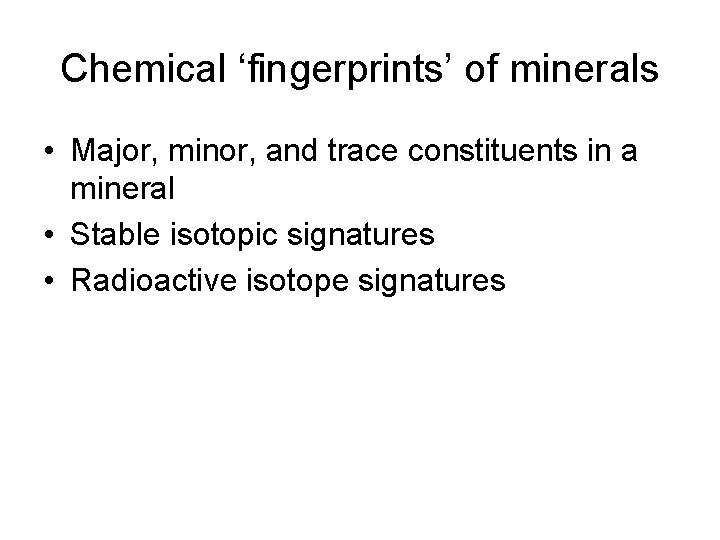 Chemical ‘fingerprints’ of minerals • Major, minor, and trace constituents in a mineral •