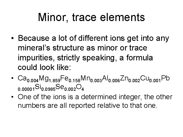 Minor, trace elements • Because a lot of different ions get into any mineral’s