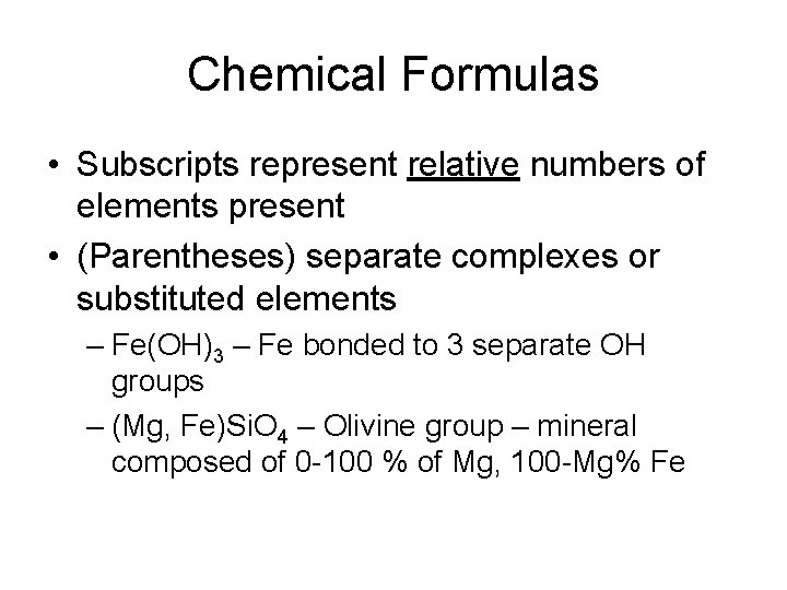 Chemical Formulas • Subscripts represent relative numbers of elements present • (Parentheses) separate complexes
