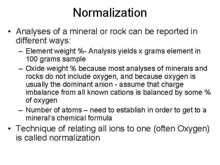 Normalization • Analyses of a mineral or rock can be reported in different ways:
