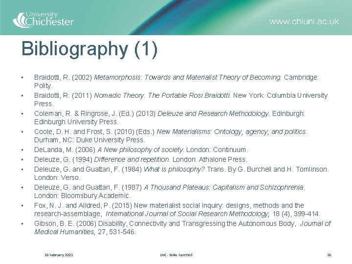 Bibliography (1) • • • Braidotti, R. (2002) Metamorphosis: Towards and Materialist Theory of