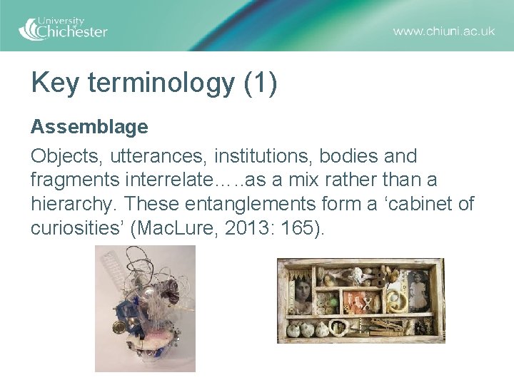 Key terminology (1) Assemblage Objects, utterances, institutions, bodies and fragments interrelate…. . as a